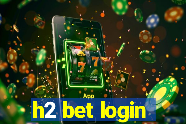 h2 bet login